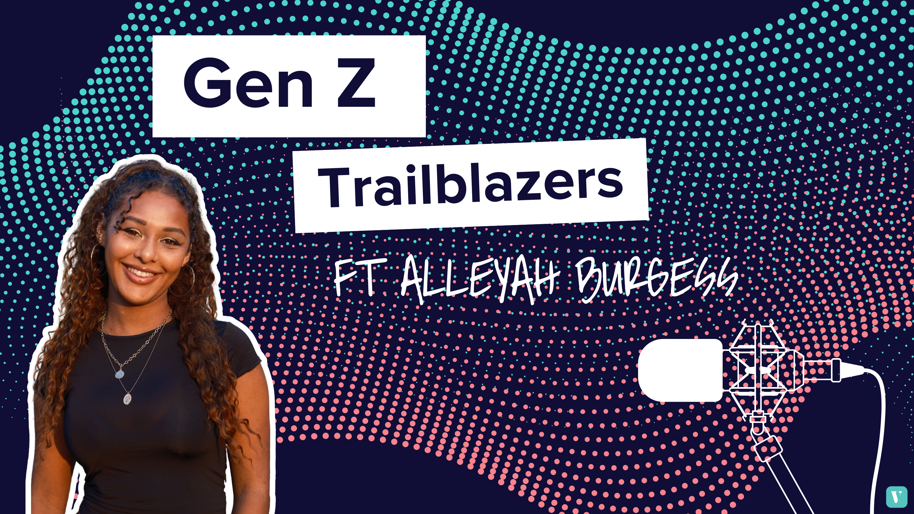 "Gen Z Trailblaizers featuring Alleyah Burgess"